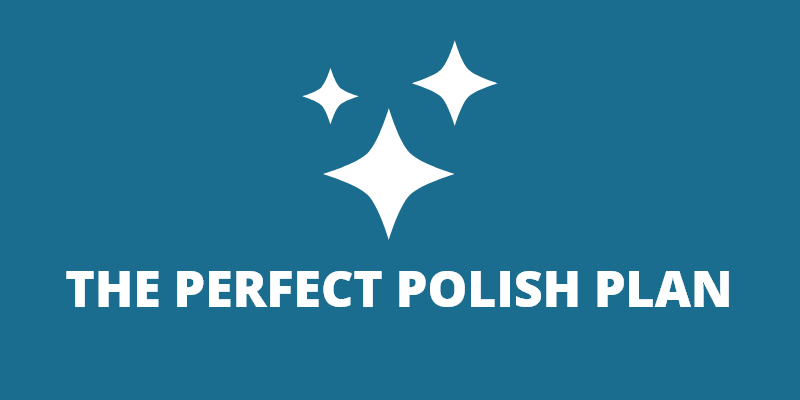 The Perfect Polish Plan